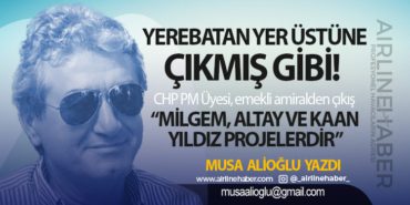 Yerebatan Yer Üstüne Çıkmış Gibi! CHP PM Üyesi, emekli amiralden çıkış “MİLGEM, ALTAY ve KAAN yıldız projelerdir”