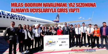Milas-Bodrum Havalimanı, Yaz Sezonuna Almanya Uçuşlarıyla Giriş Yaptı