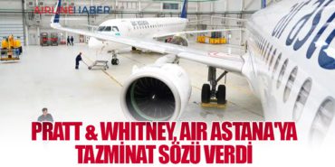 Pratt & Whitney, Air Astana’ya Tazminat Sözü Verdi