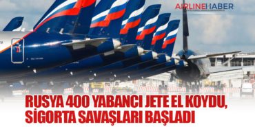 Rusya 400 yabancı jete el koydu, sigorta savaşları başladı