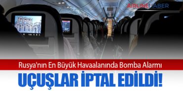 Rusya’nın En Büyük Havaalanında Bomba Alarmı: Uçuşlar İptal Edildi!