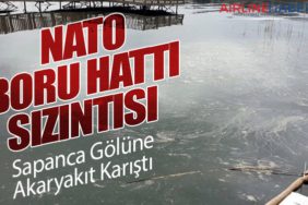 NATO Boru Hattı Sızıntısı: Sapanca Gölüne Akaryakıt Karıştı