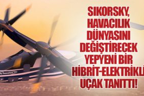 Sikorsky, Havacılık Dünyasını Değiştirecek Yepyeni Bir Hibrit-Elektrikli Uçak Tanıttı!