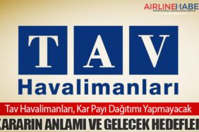 TAV HAVALİMANLARI, Kar Payı Dağıtımı Yapmayacak. Kararın Anlamı ve Gelecek Hedefler