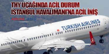 THY Uçağında Acil Durum: İstanbul Havalimanı’na Acil İniş