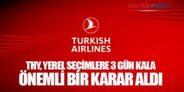 THY, Yerel Seçimlere 3 Gün Kala Önemli Bir Karar Aldı