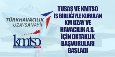 TUSAŞ ve KMTSO İş Birliğiyle Kurulan KM Uzay ve Havacılık A.Ş. İçin Ortaklık Başvuruları Başladı