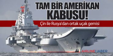 Tam bir Amerikan kabusu! Çin ile Rusya’dan ortak uçak gemisi