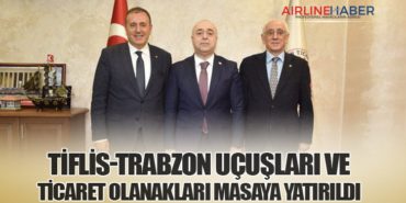 Tiflis-Trabzon Uçuşları ve Ticaret Olanakları Masaya Yatırıldı