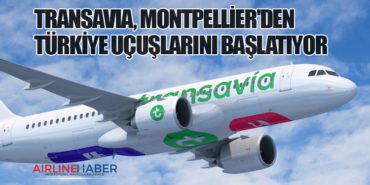 Transavia, Montpellier’den Türkiye Uçuşlarını Başlatıyor