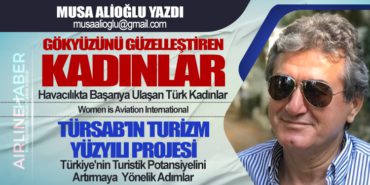 Gökyüzünü Güzelleştiren Kadınlar: Havacılıkta Başarıya Ulaşan Türk Kadınlar – TÜRSAB’ın Turizm Yüzyılı Projesi: Türkiye’nin Turistik Potansiyelini Artırmaya Yönelik Adımlar