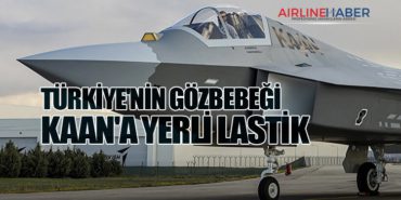 Türkiye’nin gözbebeği KAAN’a yerli lastik