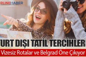 Yurt Dışı Tatil Tercihleri: Vizesiz Rotalar ve Belgrad Öne Çıkıyor