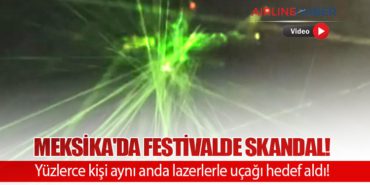 Meksika’da Festivalde Skandal! Yüzlerce kişi aynı anda lazerlerle uçağı hedef aldı!