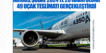 Airbus, Şubat 2024’te 28 Havayoluna 49 Uçak Teslimatı Gerçekleştirdi
