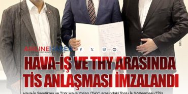 Hava-İş ve Türk Hava Yolları Arasında TİS Anlaşması İmzalandı