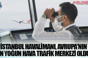 İstanbul Havalimanı, Avrupa'nın En Yoğun Hava Trafik Merkezi Oldu