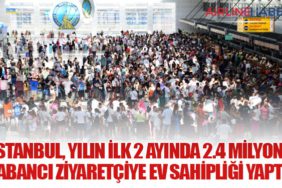 İstanbul, Yılın İlk 2 Ayında 2.4 Milyon Yabancı Ziyaretçiye Ev Sahipliği Yaptı