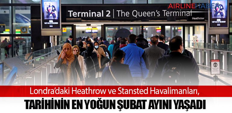 Londra’daki Heathrow ve Stansted Havalimanları, Tarihinin En Yoğun Şubat Ayını Yaşadı