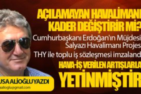 Açılamayan Havalimanı Kader Değiştirir mi? THY ile toplu iş sözleşmesi imzalandı. Hava-İş verilen artışlarla yetinmiştir