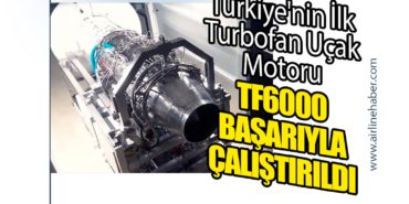 Türkiye’nin İlk Turbofan Uçak Motoru TF6000 Başarıyla Çalıştırıldı