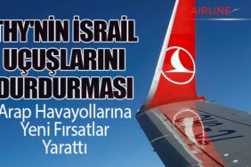 THY'nin İsrail Uçuşlarını Durdurması, Arap Havayollarına Yeni Fırsatlar Yarattı