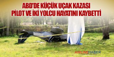 ABD’de Küçük Uçak Kazası: Pilot ve İki Yolcu Hayatını Kaybetti