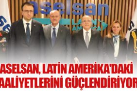 ASELSAN, Latin Amerika'daki Faaliyetlerini Güçlendiriyor