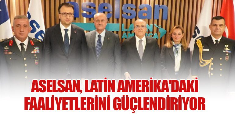 ASELSAN, Latin Amerika'daki Faaliyetlerini Güçlendiriyor