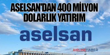ASELSAN’dan 400 milyon dolarlık yatırım