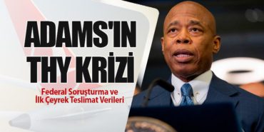 Adams’ın Türk Hava Yolları Krizi: Federal Soruşturma ve İlk Çeyrek Teslimat Verileri