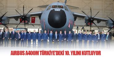 Airbus A400M Türkiye’deki 10. Yılını Kutluyor