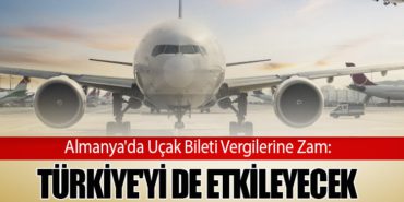 Almanya’da Uçak Bileti Vergilerine Zam: Türkiye’yi de Etkileyecek