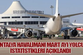 Antalya Havalimanı Mart Ayı Yolcu İstatistikleri Açıklandı