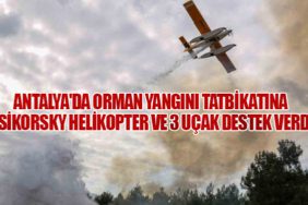 Antalya'da Nefes Kesen Orman Yangını Tatbikatına 2 Sikorsky Helikopter ve 3 Uçak Destek Verdi
