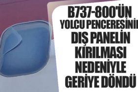 B737-800'ün yolcu penceresinin dış panelin kırılması nedeniyle geriye döndü