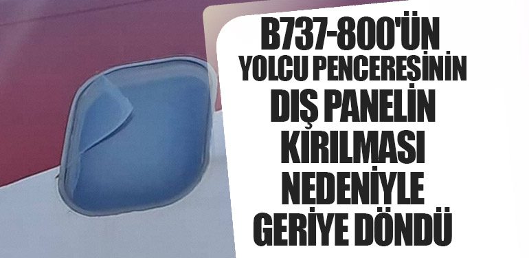 B737-800'ün yolcu penceresinin dış panelin kırılması nedeniyle geriye döndü