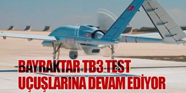 Bayraktar TB3 Test Uçuşlarına Devam Ediyor