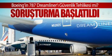 Boeing’in 787 Dreamliner’ı Güvenlik Tehlikesi mi? Soruşturma Başlatıldı