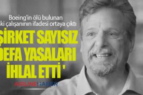 Boeing'in ölü bulunan eski çalışanının ifadesi ortaya çıktı: 'Şirket sayısız defa yasaları ihlal etti '