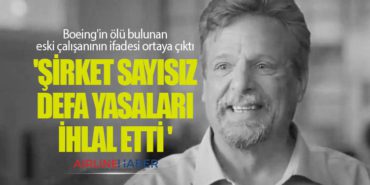 Boeing’in ölü bulunan eski çalışanının ifadesi ortaya çıktı: ‘Şirket sayısız defa yasaları ihlal etti ‘