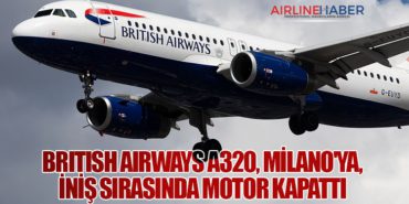 British Airways A320, Milano’ya, iniş sırasında motor kapattı