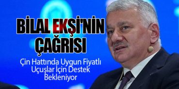 Bilal Ekşi’nin Çağrısı: Çin Hattında Uygun Fiyatlı Uçuşlar İçin Destek Bekleniyor