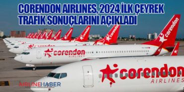 Corendon Airlines, 2024 İlk Çeyrek Trafik Sonuçlarını Açıkladı