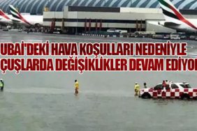 Dubai'deki Hava Koşulları Nedeniyle Uçuşlarda Değişiklikler Devam Ediyor