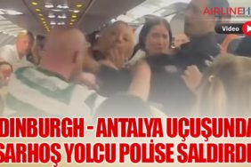 Edinburgh - Antalya Uçuşunda Sarhoş Yolcu Polise Saldırdı