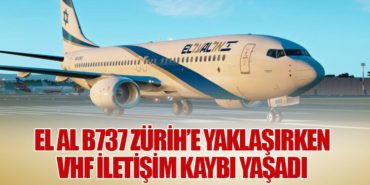 El Al B737 Zürih’e yaklaşırken VHF iletişim kaybı yaşadı