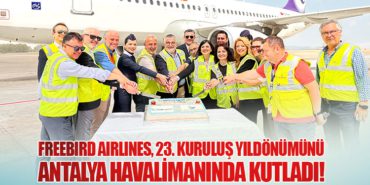 Freebird Airlines, 23. Kuruluş Yıldönümünü Antalya Havalimanında Kutladı!