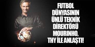 Futbol Dünyasının Ünlü Teknik Direktörü Mourinho, THY İle Anlaştı!