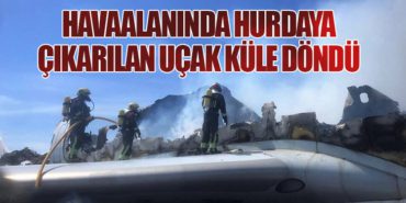 Havaalanında Hurdaya Çıkarılan Uçak Küle Döndü